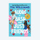 Audre & Bash Are Just Friends by Tia Williams