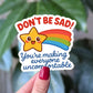 Don't Be Sad Sticker