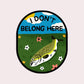 I Don't Belong Vinyl Sticker