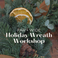 Holiday Wreath Workshop - November 22nd