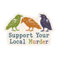 Support Your Local Murder Sticker