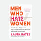 Men Who Hate Women by Laura Bates