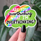 Are You Overthinking What I'm Overthinking Sticker