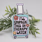 Unpack in Therapy Sticker