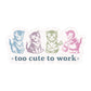 Too Cute to Work Sticker
