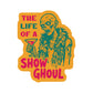 Life of a Show Ghoul Sticker
